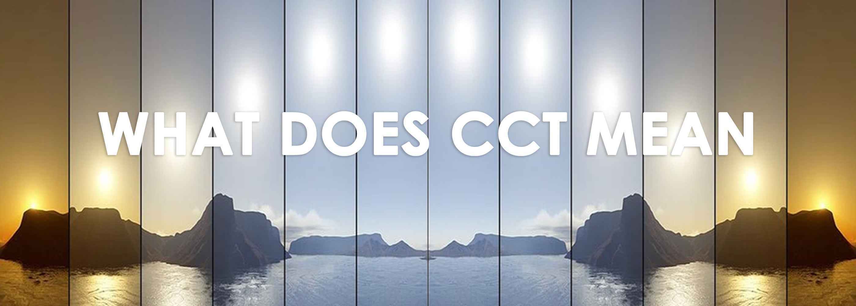 What Does CCT Mean? Color Temperature
